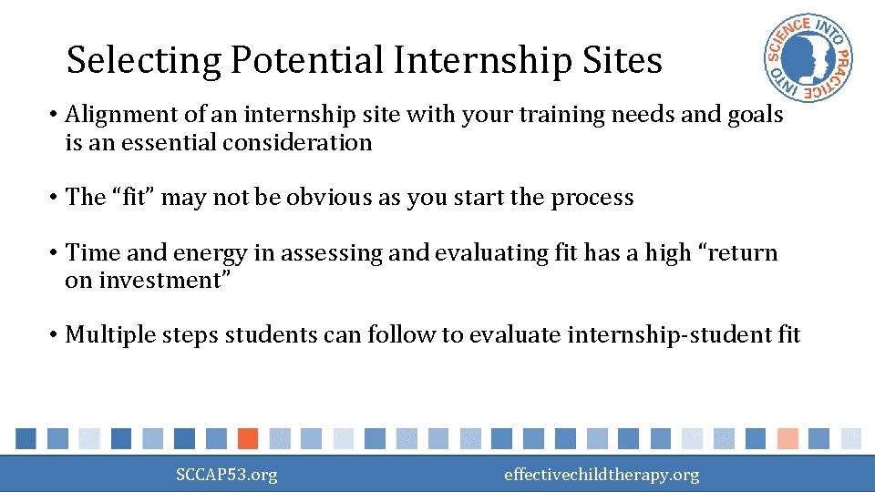 Selecting Potential Internship Sites • Alignment of an internship site with your training needs