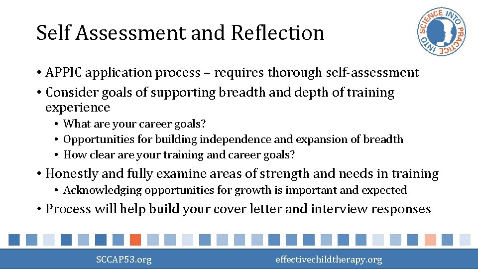 Self Assessment and Reflection • APPIC application process – requires thorough self-assessment • Consider