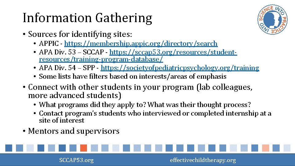 Information Gathering • Sources for identifying sites: • APPIC - https: //membership. appic. org/directory/search