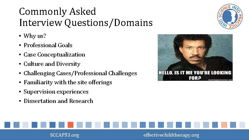 Commonly Asked Interview Questions/Domains • • Why us? Professional Goals Case Conceptualization Culture and