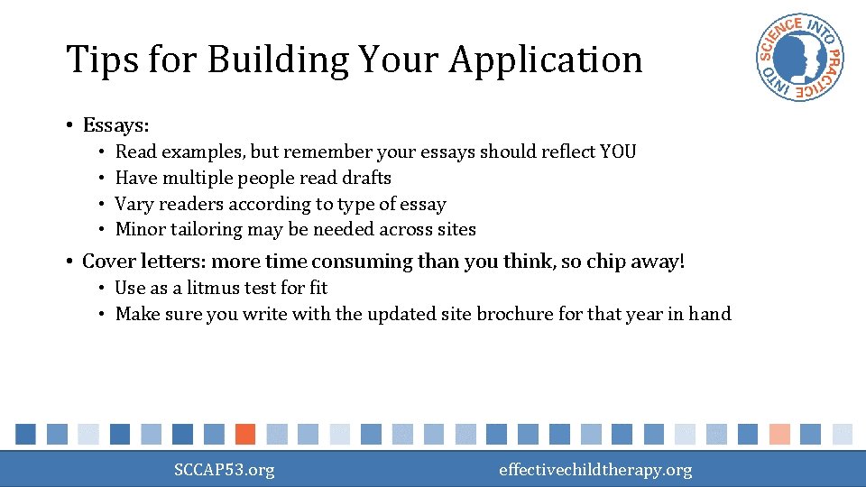 Tips for Building Your Application • Essays: • • Read examples, but remember your
