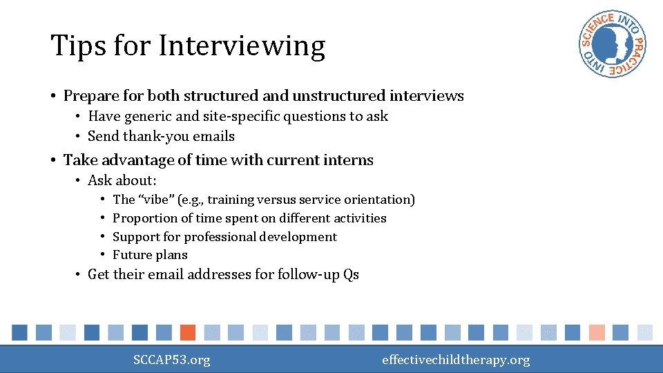 Tips for Interviewing • Prepare for both structured and unstructured interviews • Have generic