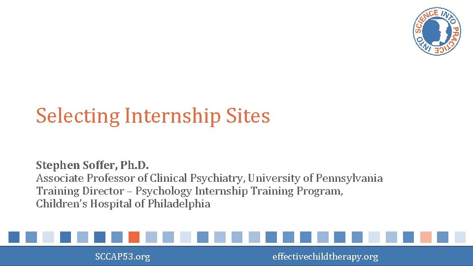 Selecting Internship Sites Stephen Soffer, Ph. D. Associate Professor of Clinical Psychiatry, University of