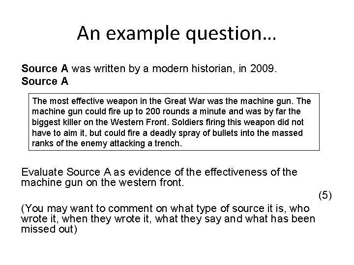 An example question… Source A was written by a modern historian, in 2009. Source