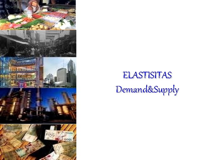 ELASTISITAS Demand&Supply ELASTISITAS Demand&Supply