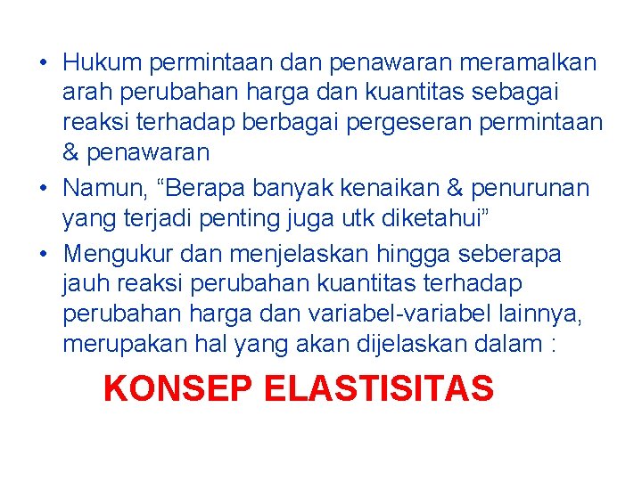 • Hukum permintaan dan penawaran meramalkan arah perubahan harga dan kuantitas sebagai reaksi • Hukum permintaan dan penawaran meramalkan arah perubahan harga dan kuantitas sebagai reaksi