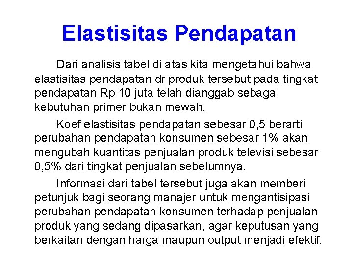 Elastisitas Pendapatan Dari analisis tabel di atas kita mengetahui bahwa elastisitas pendapatan dr Elastisitas Pendapatan Dari analisis tabel di atas kita mengetahui bahwa elastisitas pendapatan dr
