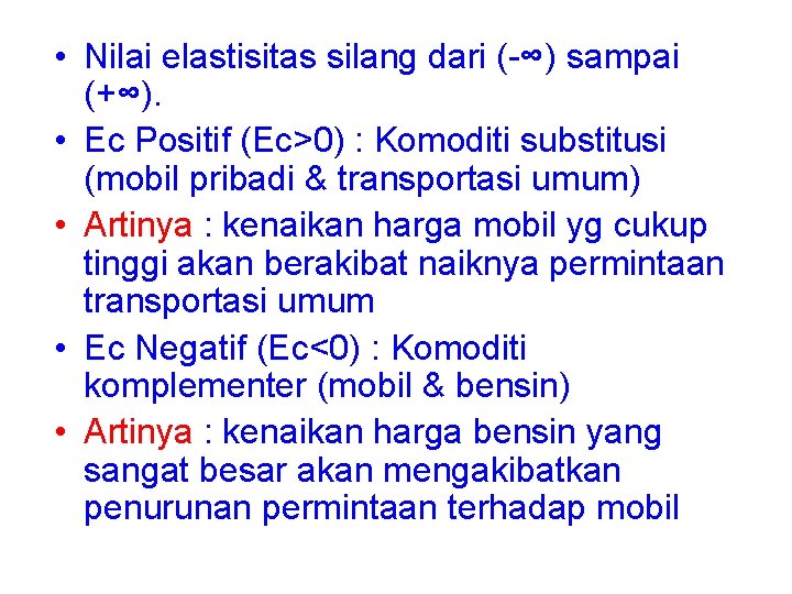 • Nilai elastisitas silang dari (-∞) sampai (+∞). • Ec Positif (Ec>0) : • Nilai elastisitas silang dari (-∞) sampai (+∞). • Ec Positif (Ec>0) :