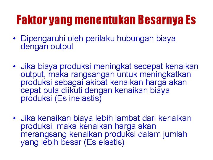 Faktor yang menentukan Besarnya Es • Dipengaruhi oleh perilaku hubungan biaya dengan output • Faktor yang menentukan Besarnya Es • Dipengaruhi oleh perilaku hubungan biaya dengan output •