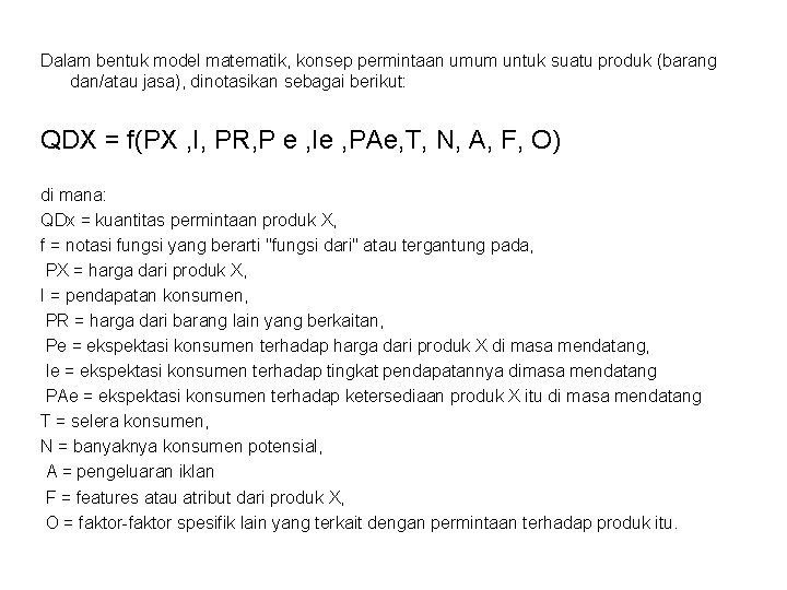 Dalam bentuk model matematik, konsep permintaan umum untuk suatu produk (barang dan/atau jasa), dinotasikan Dalam bentuk model matematik, konsep permintaan umum untuk suatu produk (barang dan/atau jasa), dinotasikan