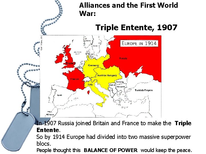 Alliances and the First World War: Triple Entente, 1907 In 1907 Russia joined Britain