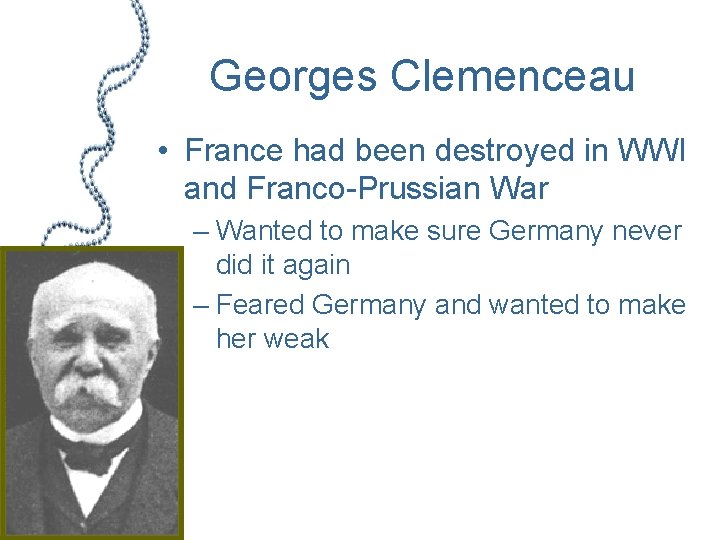 Georges Clemenceau • France had been destroyed in WWI and Franco-Prussian War – Wanted