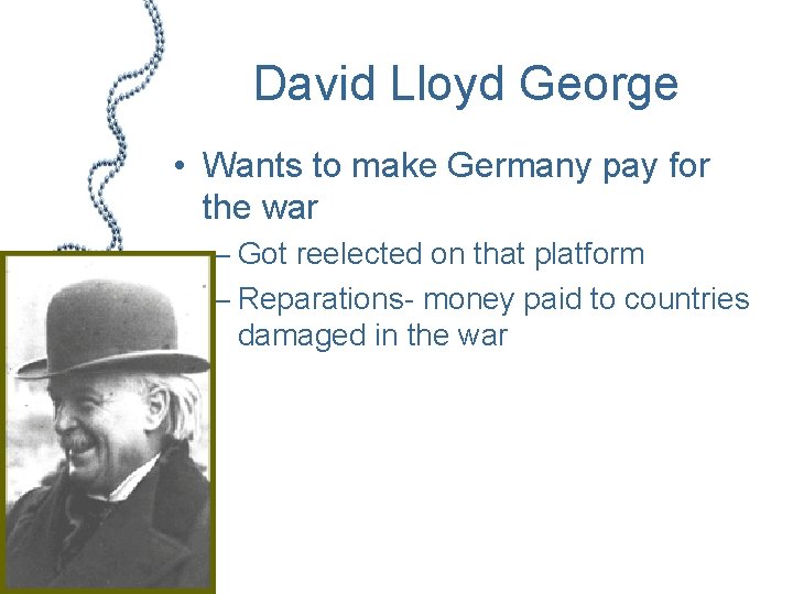 David Lloyd George • Wants to make Germany pay for the war – Got