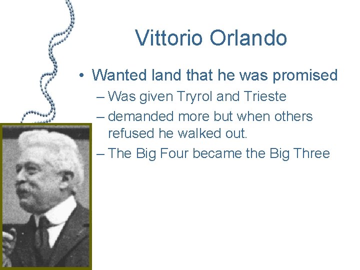 Vittorio Orlando • Wanted land that he was promised – Was given Tryrol and