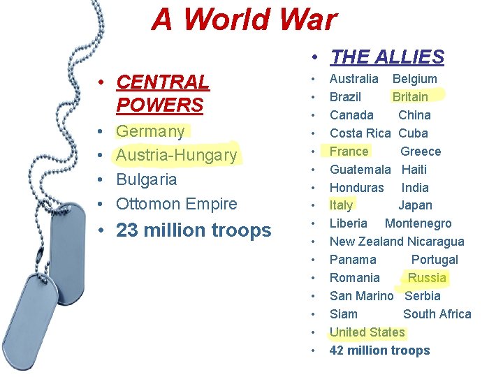 A World War • THE ALLIES • CENTRAL POWERS • • Germany • •