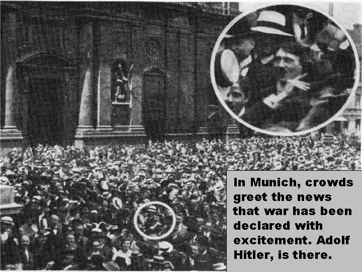 Germany. In Munich, crowds greet the news that war has been declared with excitement.