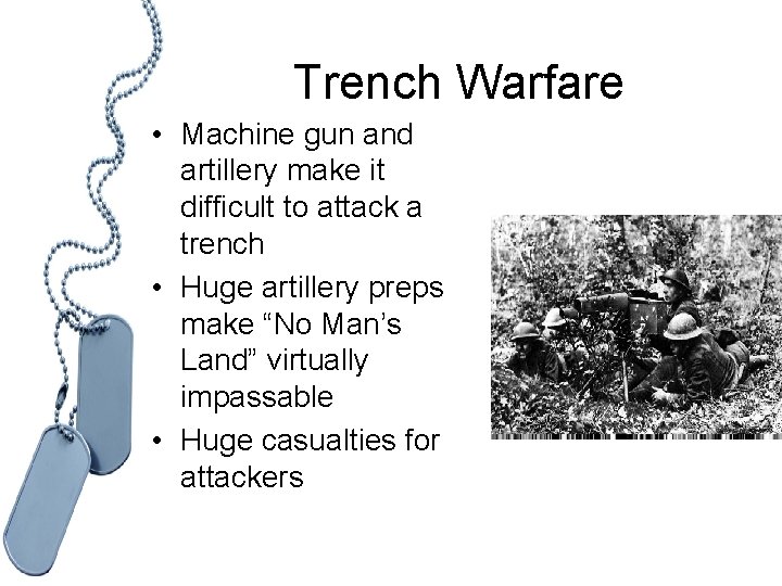 Trench Warfare • Machine gun and artillery make it difficult to attack a trench