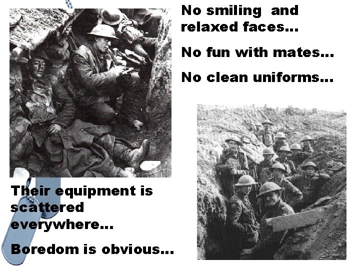 No smiling and relaxed faces… No fun with mates… No clean uniforms… Their equipment