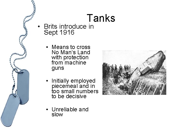 Tanks • Brits introduce in Sept 1916 • Means to cross No Man’s Land