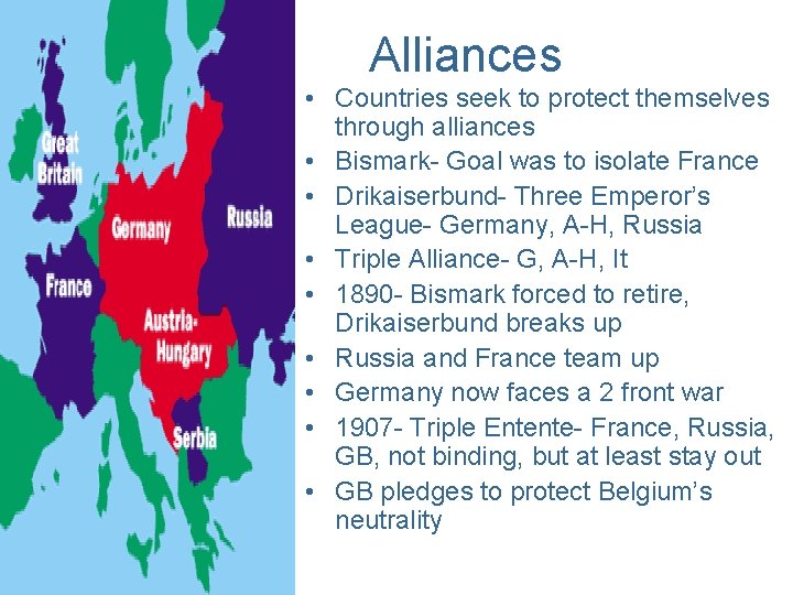 Alliances • Countries seek to protect themselves through alliances • Bismark- Goal was to
