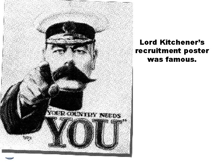 Lord Kitchener’s recruitment poster was famous. 