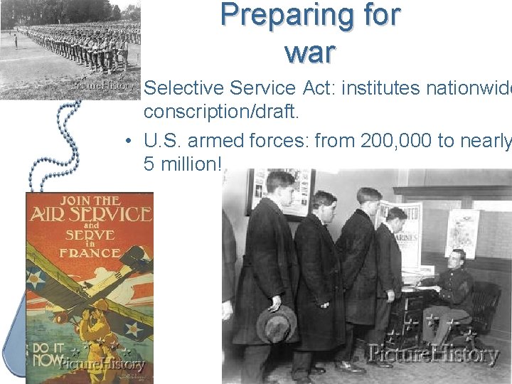 Preparing for war • Selective Service Act: institutes nationwide conscription/draft. • U. S. armed