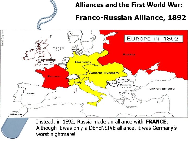 Alliances and the First World War: Franco-Russian Alliance, 1892 Instead, in 1892, Russia made