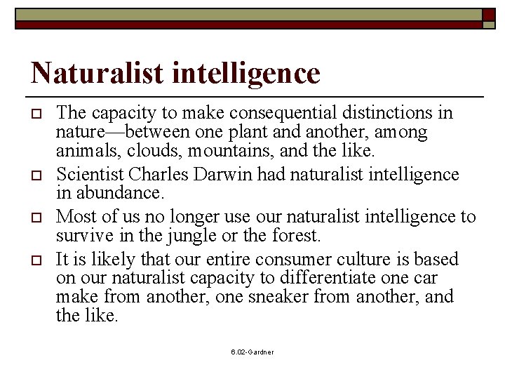 Naturalist intelligence o o The capacity to make consequential distinctions in nature—between one plant Naturalist intelligence o o The capacity to make consequential distinctions in nature—between one plant