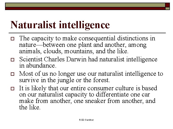 Naturalist intelligence o o The capacity to make consequential distinctions in nature—between one plant