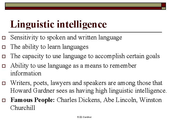 Linguistic intelligence o o o Sensitivity to spoken and written language The ability to