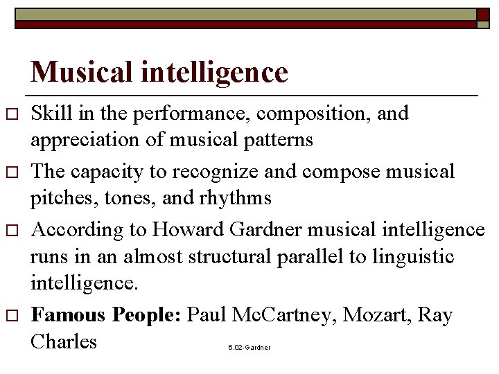 Musical intelligence o o Skill in the performance, composition, and appreciation of musical patterns