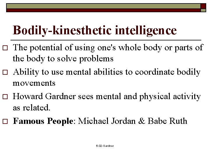 Bodily-kinesthetic intelligence o o The potential of using one's whole body or parts of