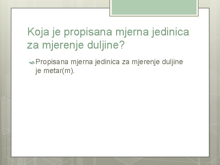 Koja je propisana mjerna jedinica za mjerenje duljine? Propisana mjerna jedinica za mjerenje duljine
