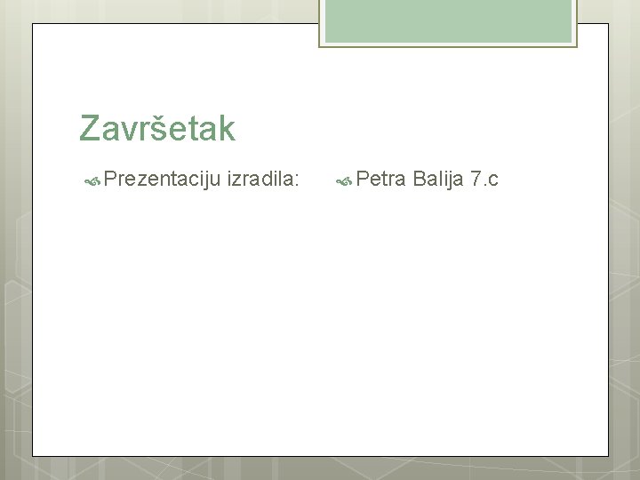 Završetak Prezentaciju izradila: Petra Balija 7. c 
