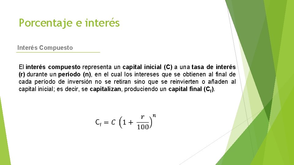 Porcentaje e interés Interés Compuesto El interés compuesto representa un capital inicial (C) a