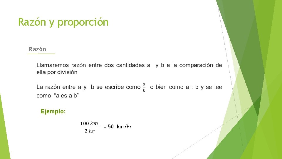 Razón y proporción Razón Ejemplo: = 50 km/hr 