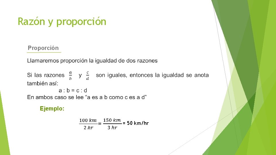 Razón y proporción Proporción Ejemplo: = 50 km/hr 