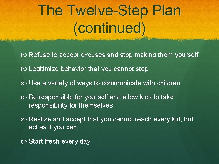 The Twelve-Step Plan (continued) Refuse to accept excuses and stop making them yourself Legitimize