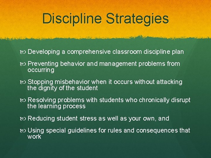 Discipline Strategies Developing a comprehensive classroom discipline plan Preventing behavior and management problems from