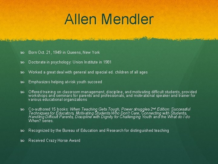 Allen Mendler Born Oct. 21, 1949 in Queens, New York Doctorate in psychology: Union
