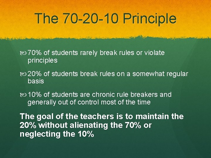 The 70 -20 -10 Principle 70% of students rarely break rules or violate principles