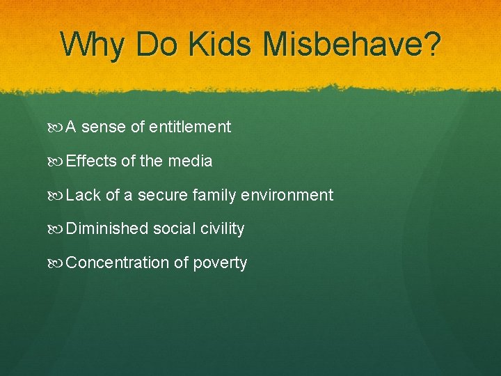 Why Do Kids Misbehave? A sense of entitlement Effects of the media Lack of