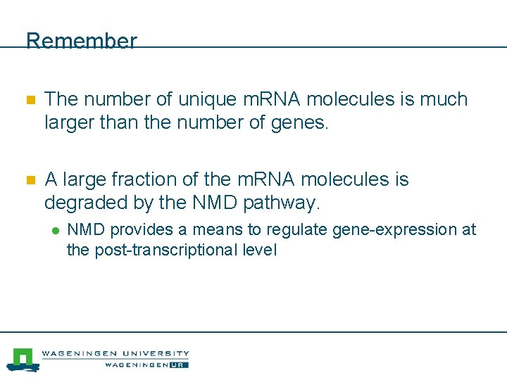 Remember n The number of unique m. RNA molecules is much larger than the