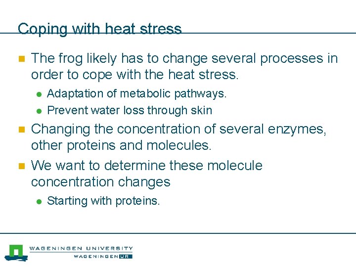 Coping with heat stress n The frog likely has to change several processes in