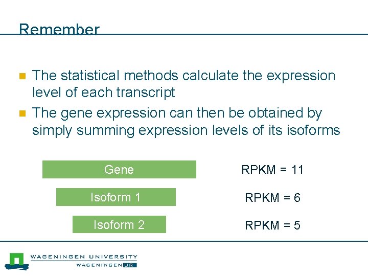 Remember n n The statistical methods calculate the expression level of each transcript The