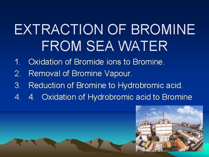 EXTRACTION OF BROMINE FROM SEA WATER 1. 2. 3. 4. Oxidation of Bromide ions