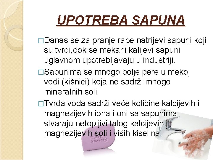 UPOTREBA SAPUNA �Danas se za pranje rabe natrijevi sapuni koji su tvrdi, dok se