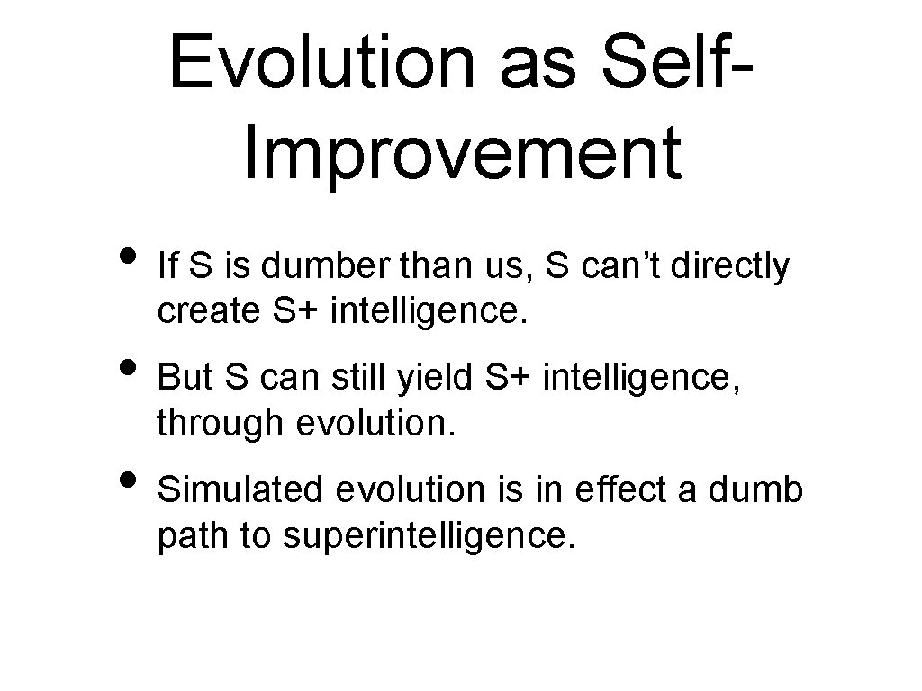 Evolution as Self. Improvement • If S is dumber than us, S can’t directly