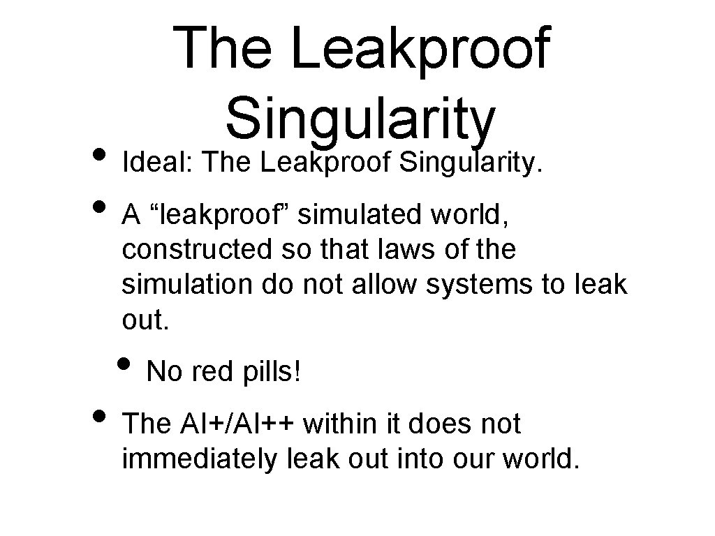 The Leakproof Singularity • Ideal: The Leakproof Singularity. • A “leakproof” simulated world, constructed The Leakproof Singularity • Ideal: The Leakproof Singularity. • A “leakproof” simulated world, constructed