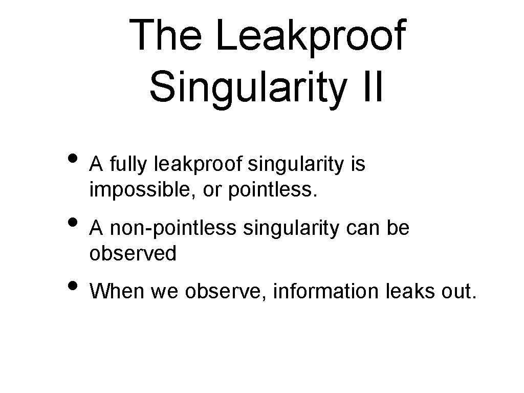 The Leakproof Singularity II • A fully leakproof singularity is impossible, or pointless. •